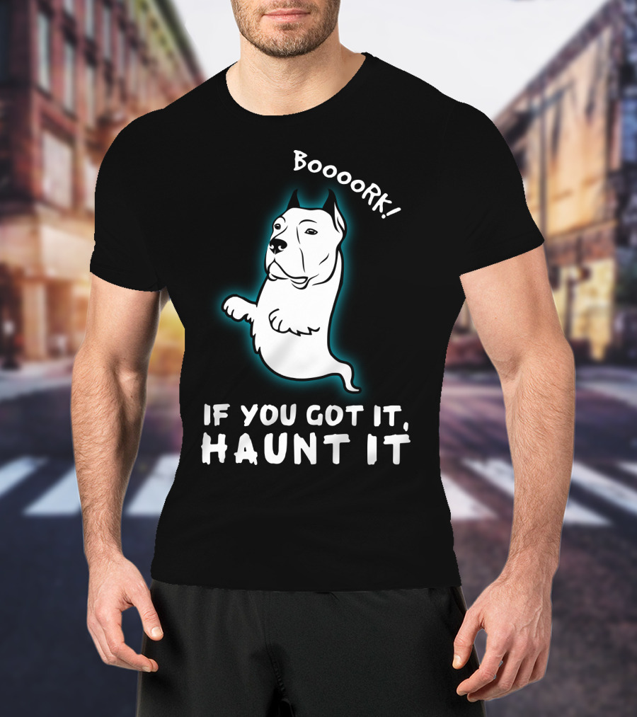 Boooork If You Got It Haunt It Ghost Dog T-Shirt