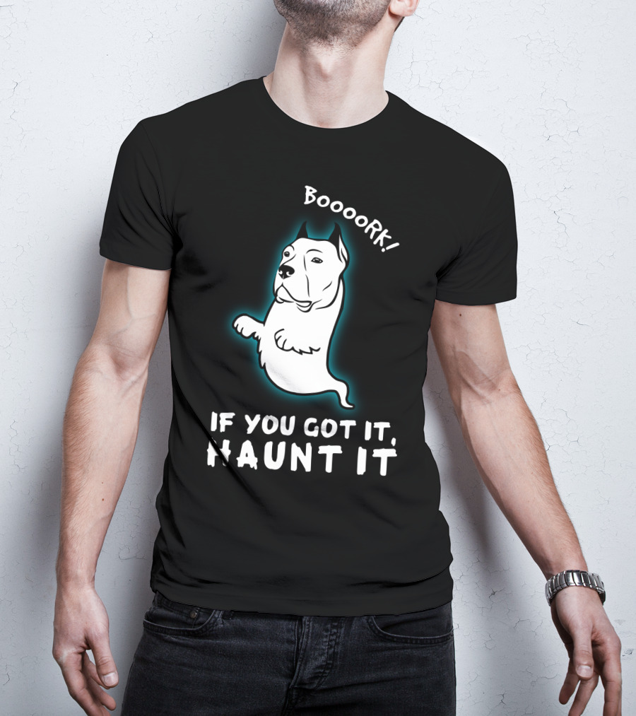 Boooork If You Got It Haunt It Ghost Dog T-Shirt