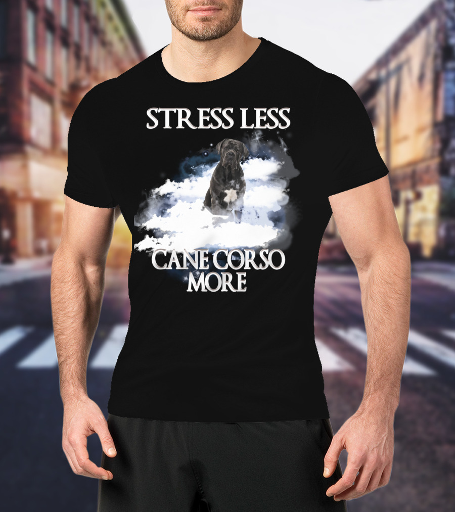 STRESS LESS CANE CORSO MORE Clouds And Cane Corso Dog T-Shirt