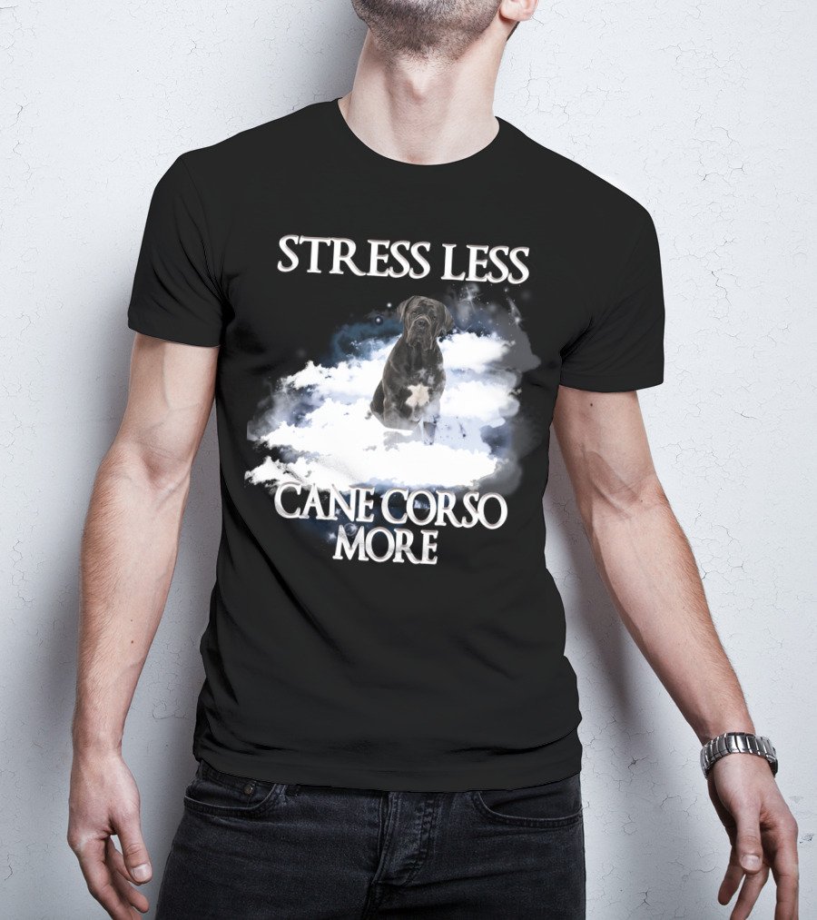 STRESS LESS CANE CORSO MORE Clouds And Cane Corso Dog T-Shirt