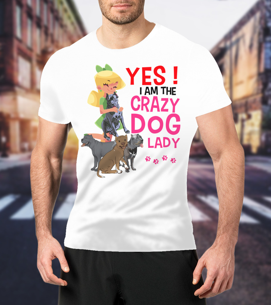 Yes I Am The Crazy Dog Lady T-Shirt