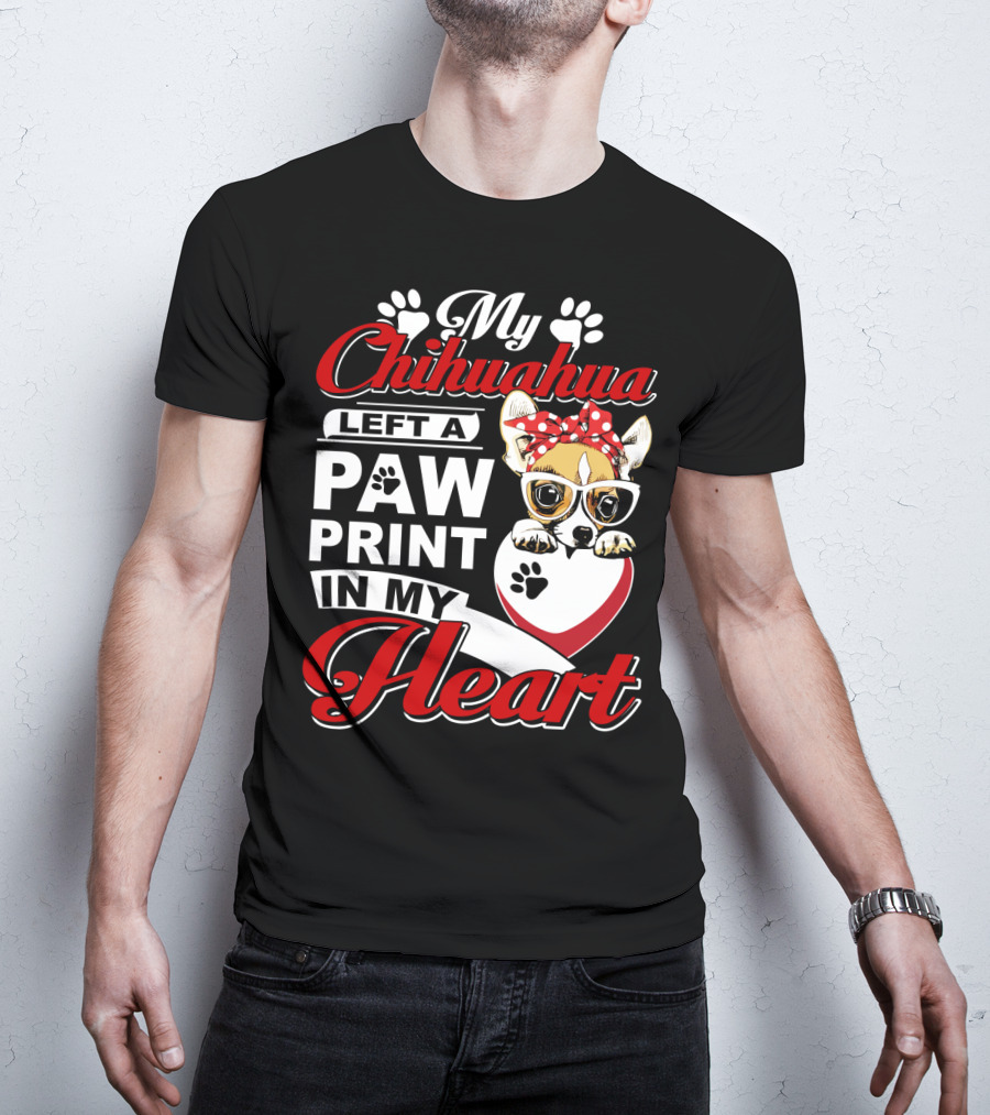 My Chihuahua Left A Paw Print In My Heart Chihuahua Glasses Paw Print Heart T-Shirt