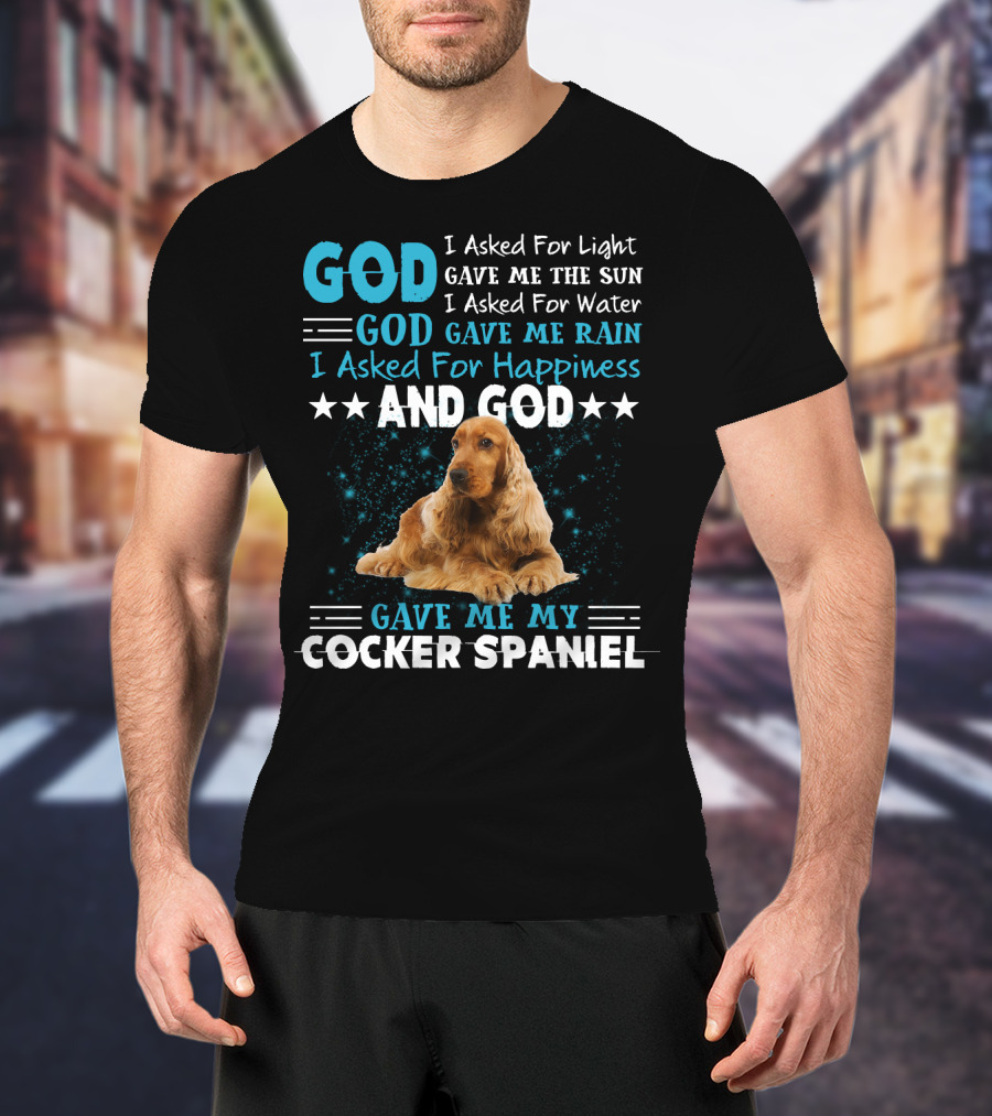 God Gave Me The Sun And Rain And My Cocker Spaniel T-Shirt