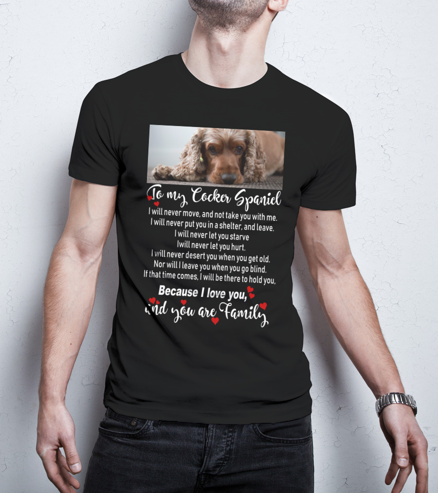 To My Cocker Spaniel Because I Love You And You Are Family T-Shirt