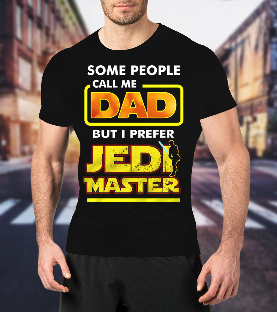 Some People Call Me Dad But I Prefer Jedi Master Father's Day Star Wars Inspired T-Shirt