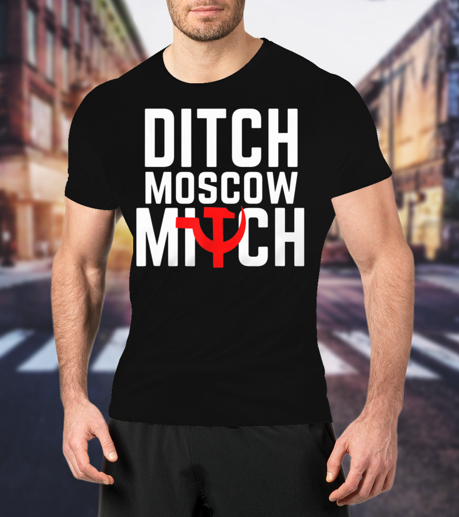Ditch Moscow Mitch Hammer Sickle Political T-Shirt