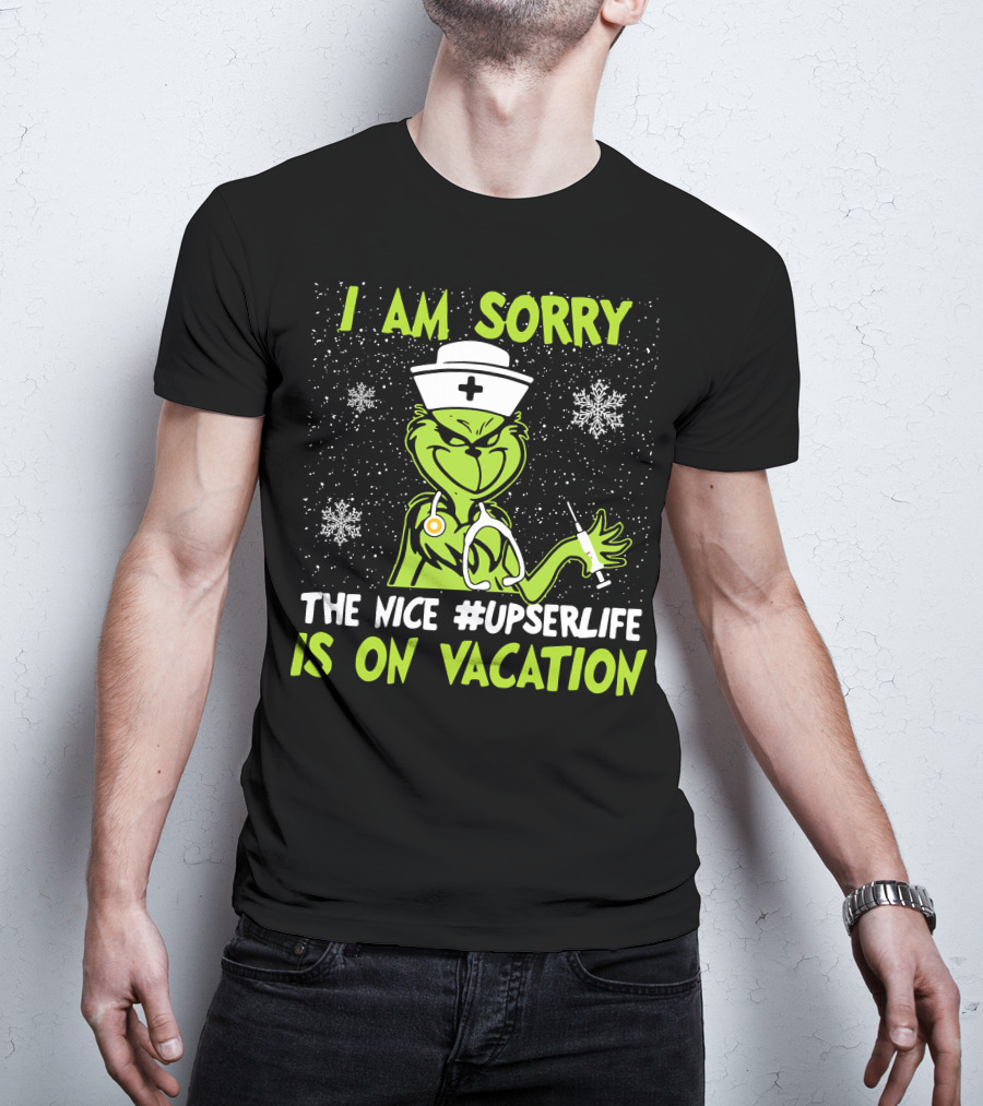 I Am Sorry Grinch The Nice #UPSERLife Is On Vacation Nurse Snowflakes T-Shirt