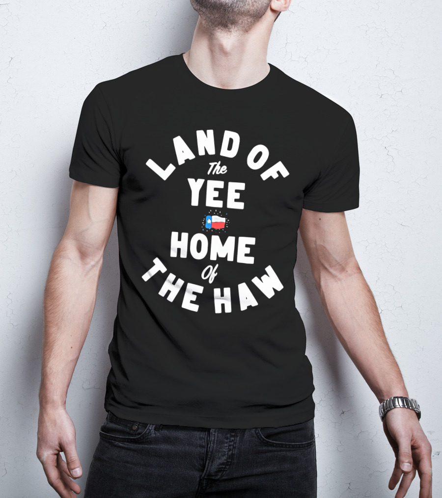 Land Of The Yee Home Of The Haw Texas Flag Motif T-Shirt