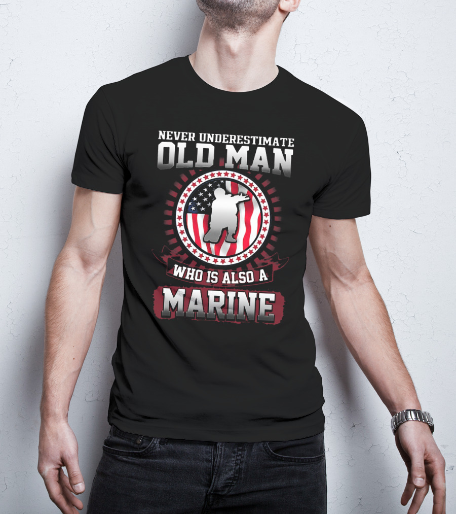 Never Underestimate Old Man Who Is Also A Marine With American Flag Background T-Shirt