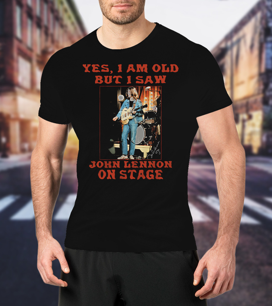 Yes I Am Old But I Saw John Lennon On Stage Iconic Performance Image T-Shirt