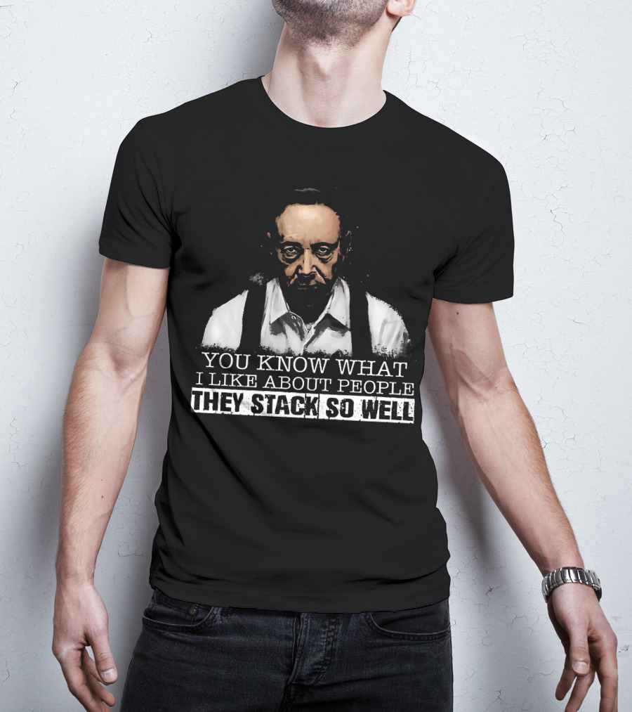 You Know What I Like About People They Stack So Well T-Shirt