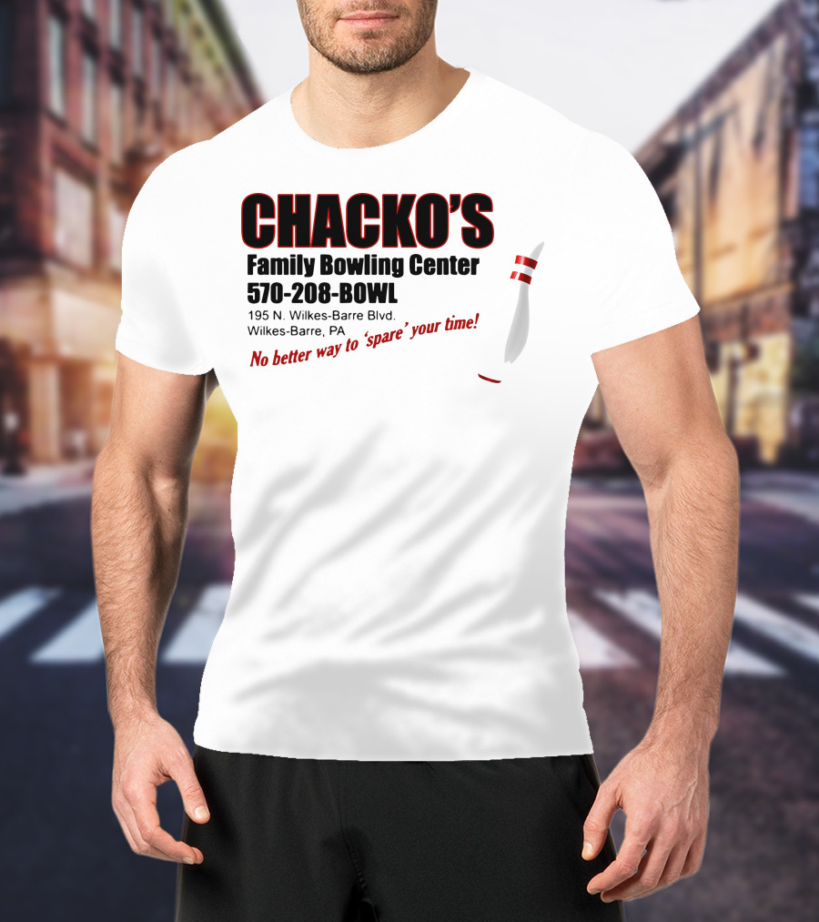 Chacko's Family Bowling Center 570-208-BOWL Wilkes-Barre PA No Better Way To Spare Your Time T-Shirt