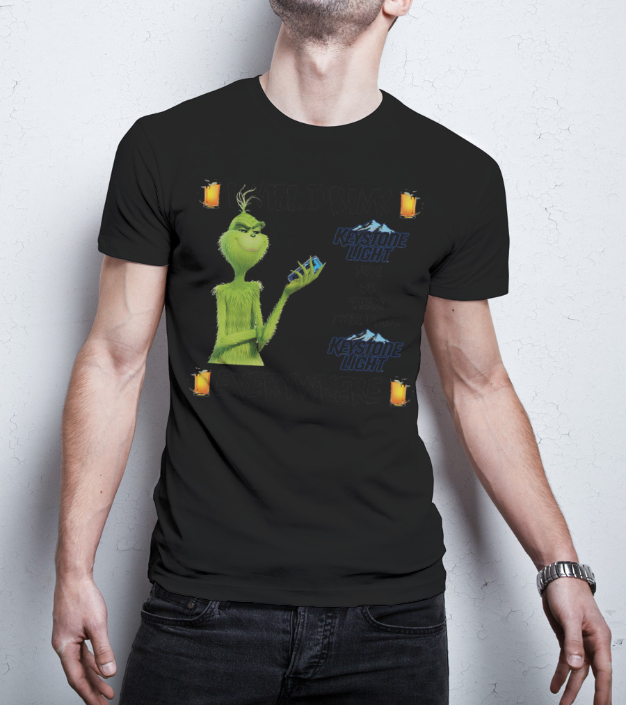 I Will Drink Keystone Light Here Or There I Will Drink Keystone Light Everywhere Grinch T-Shirt