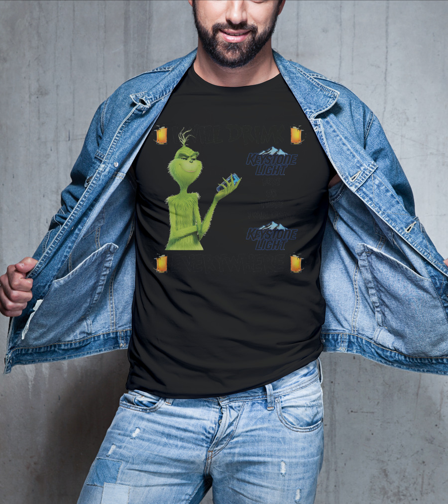 I Will Drink Keystone Light Here Or There I Will Drink Keystone Light Everywhere Grinch T-Shirt