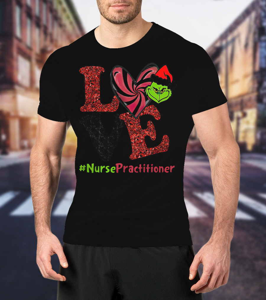 LOVE Grinch Heart Nurse Practitioner T-Shirt
