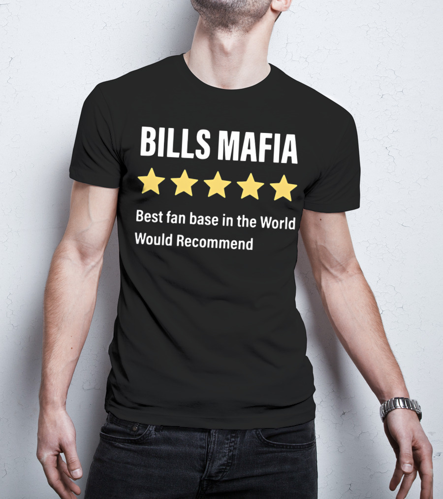 Bills Mafia Five Star Best Fan Base In The World Would Recommend T-Shirt