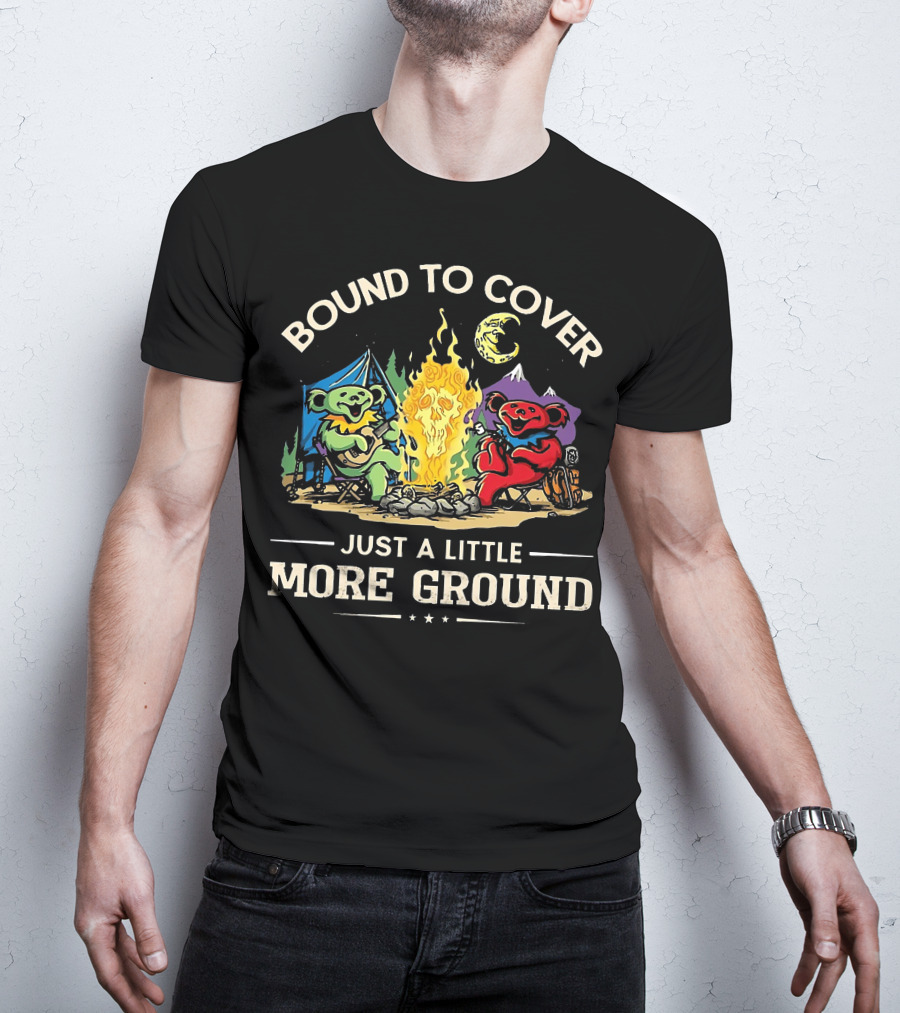 Bound To Cover Just A Little More Ground Grateful Dead Camping Bears T-Shirt