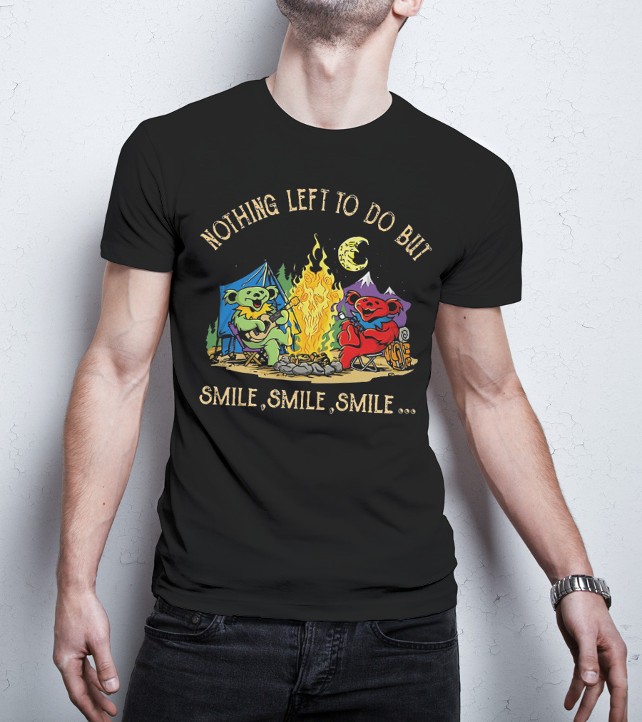Nothing Left To Do But Smile Smile Smile Grateful Dead Camping Bears T-Shirt