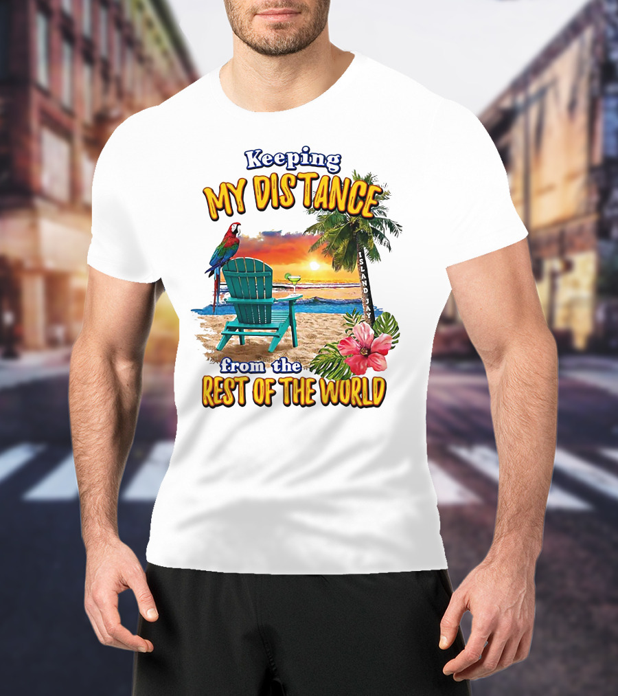 Keeping My Distance From The Rest Of The World Parrot Beach Island Jay T-Shirt