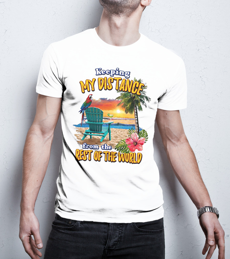 Keeping My Distance From The Rest Of The World Parrot Beach Island Jay T-Shirt