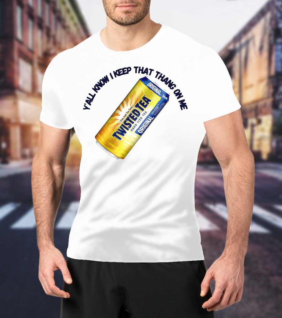 Twisted Tea Original Y'all Know I Keep That Thang On Me T-Shirt