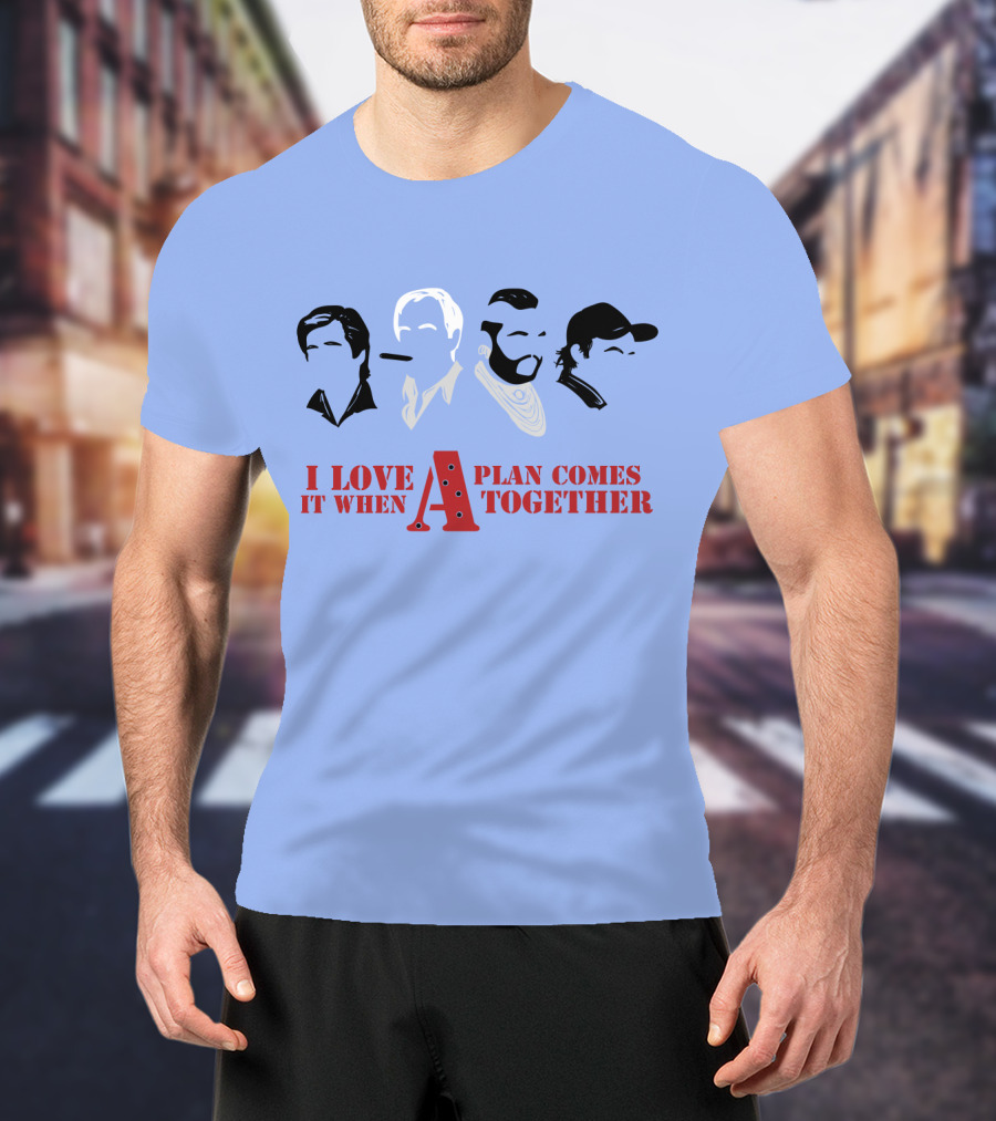 I Love It When A Plan Comes Together TATM T-Shirt