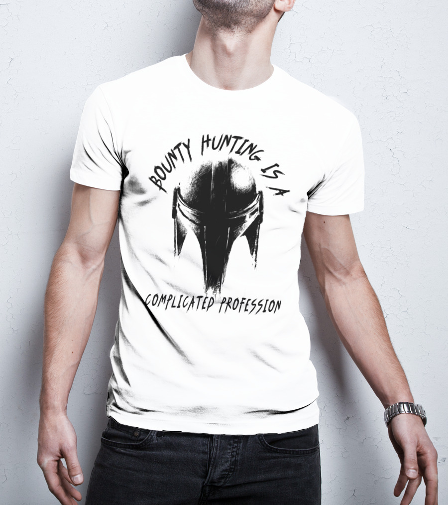 Bounty Hunting Is A Complicated Profession T-Shirt