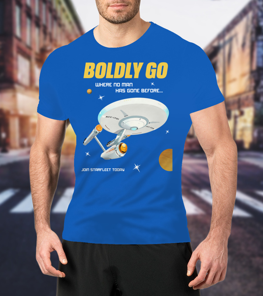 Boldly Go Where No Man Has Gone Before Join Starfleet Today Ncc-1701 T-Shirt