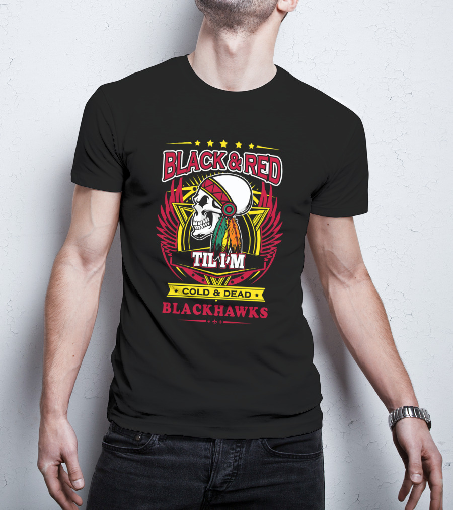 BLACK And RED TIL I'M COLD And DEAD BLACKHAWKS T-Shirt