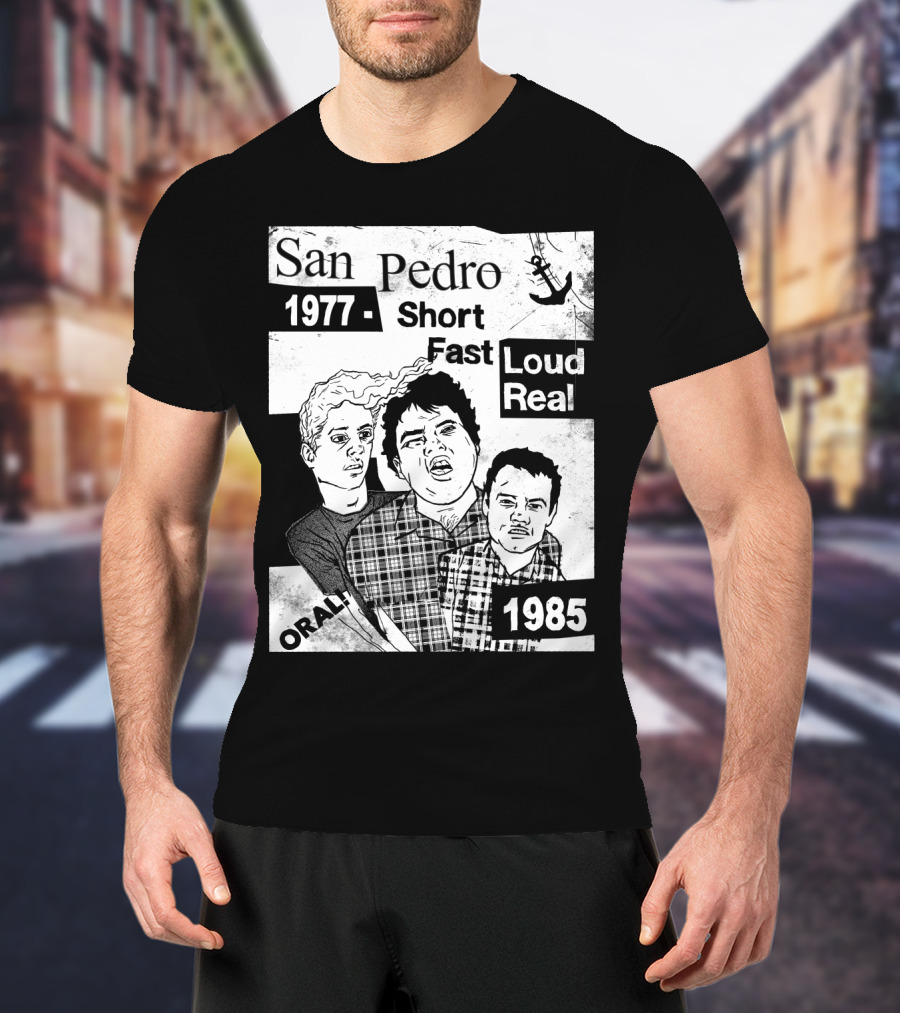 San Pedro 1977 1985 Short Fast Loud Real Oral T-Shirt