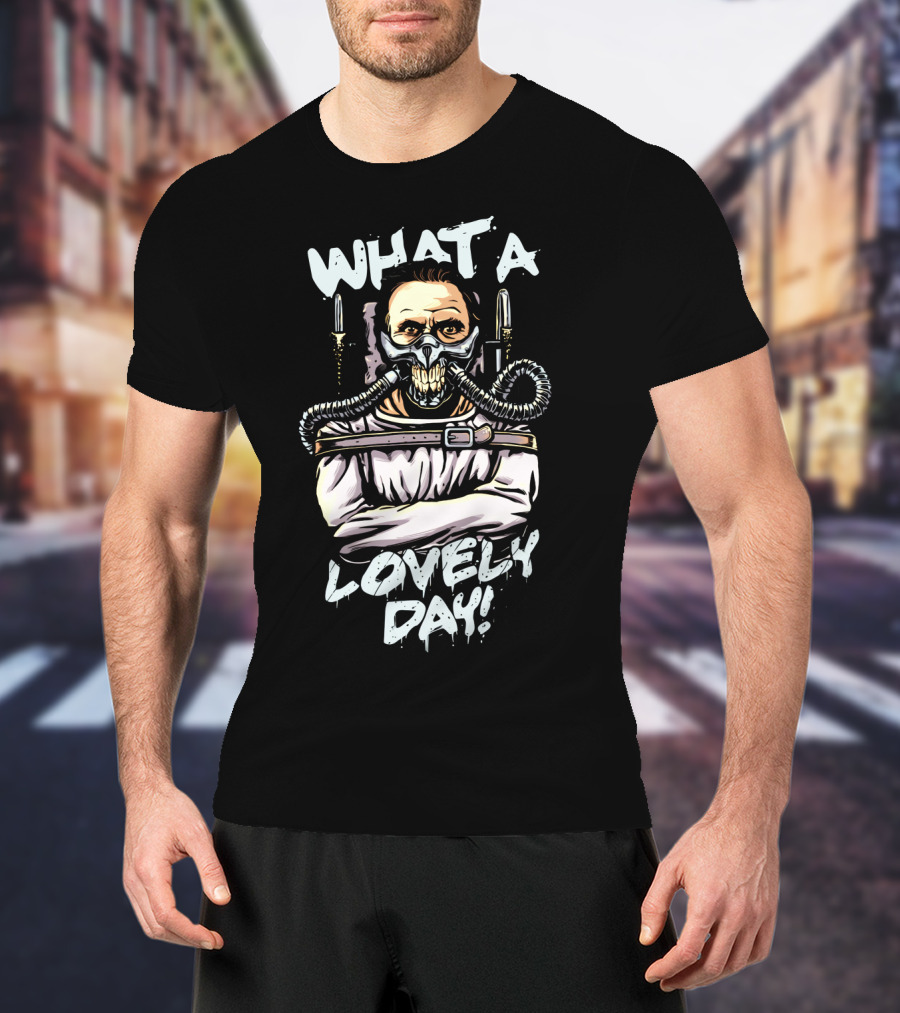 What A Lovely Day Hannibal Joe Silence Of The Lambs Mad Max T-Shirt