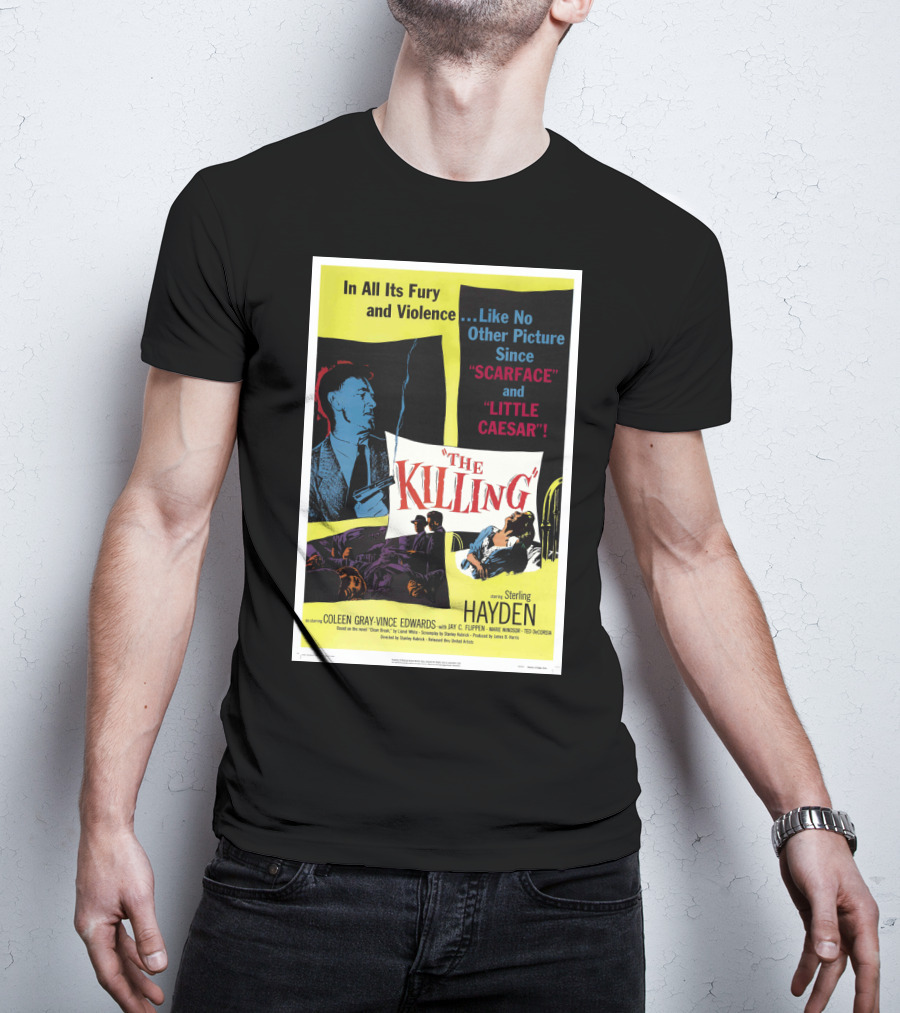 In All Its Fury And Violence The Killing 1956 Like No Other Picture Since Scarface And Little Caesar T-Shirt