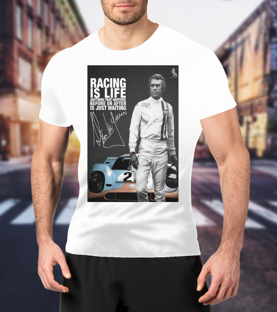 Racing Is Life Steve McQueen Anything That Happens Before Or After Is Just Waiting T-Shirt