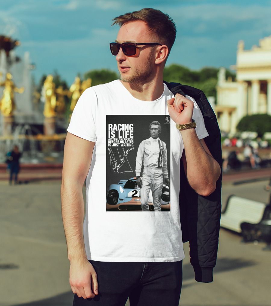 Racing Is Life Steve McQueen Anything That Happens Before Or After Is Just Waiting T-Shirt