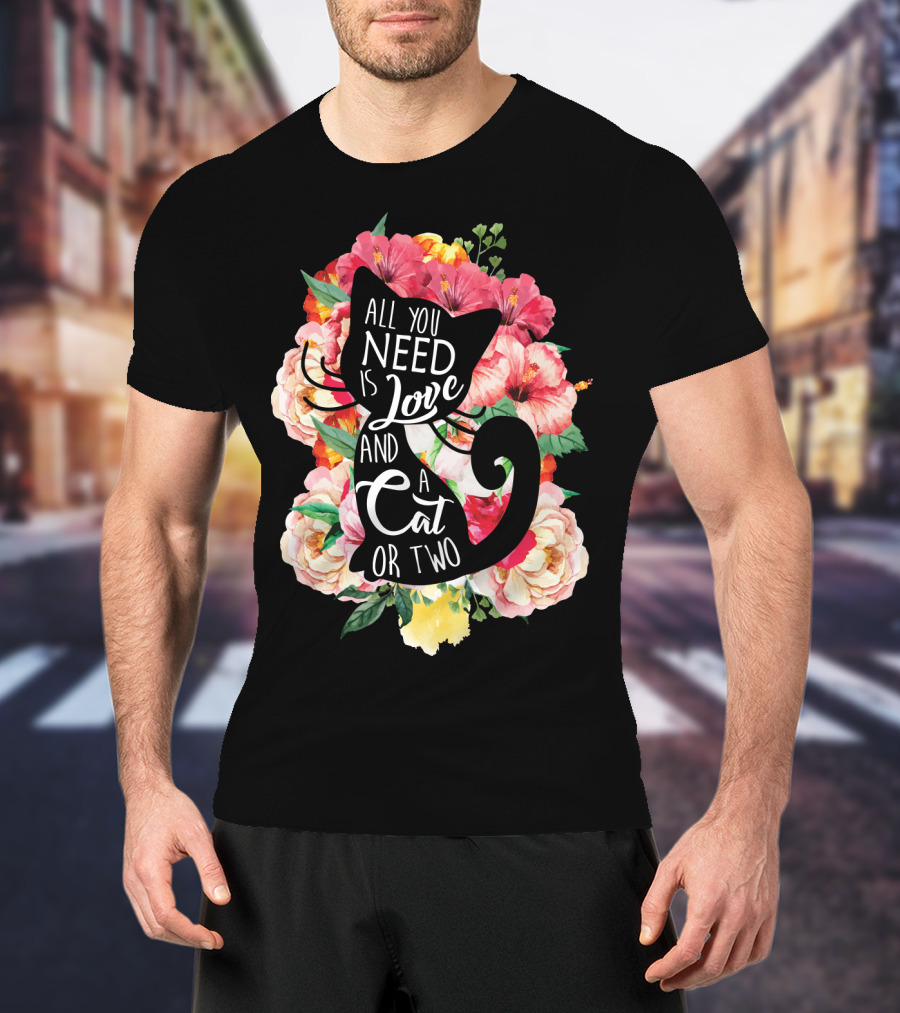 All You Need Is Love And A Cat Or Two In Floral Setting T-Shirt