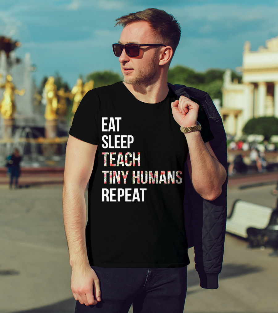 Eat Sleep Teach Tiny Humans Repeat T-Shirt