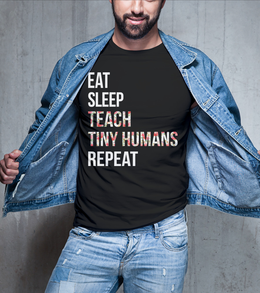 Eat Sleep Teach Tiny Humans Repeat T-Shirt