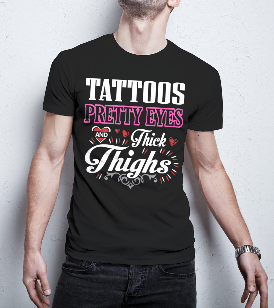 Tattoos Pretty Eyes And Thick Thighs T-Shirt