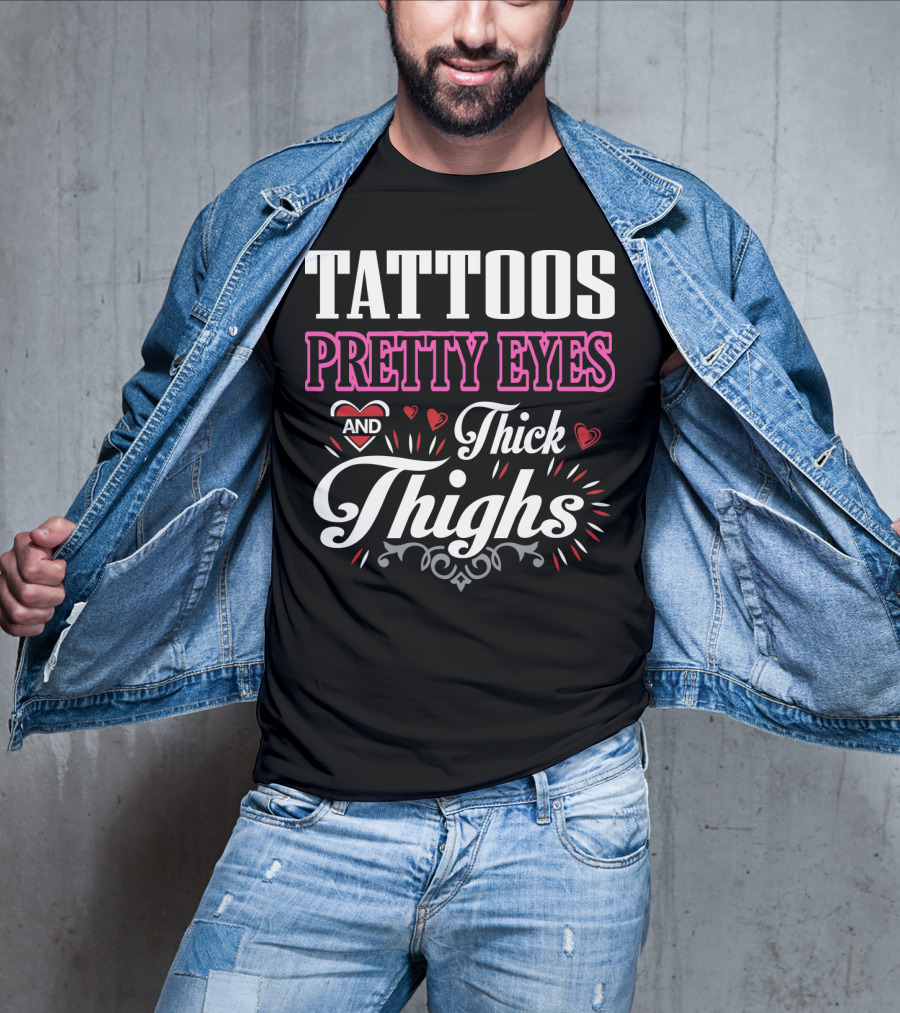 Tattoos Pretty Eyes And Thick Thighs T-Shirt