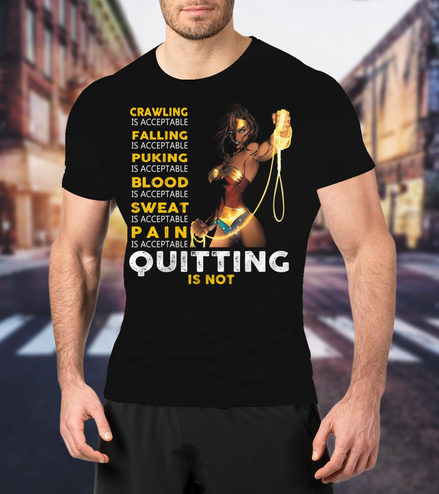 Crawling Falling Puking Blood Sweat Pain Quitting Is Not Wonder Woman T-Shirt