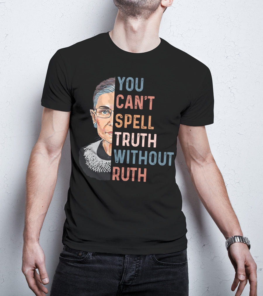 You Can't Spell Truth Without Ruth T-Shirt