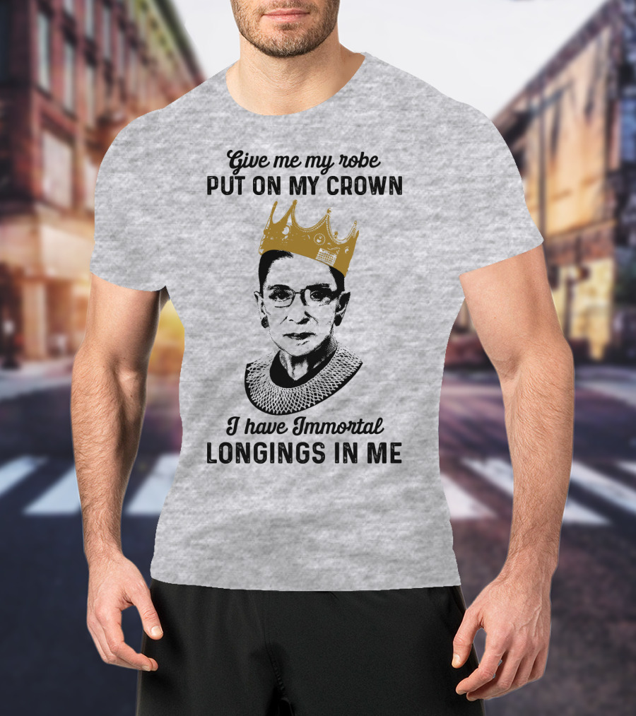 Give Me My Robe Put On My Crown I Have Immortal Longings In Me T-Shirt