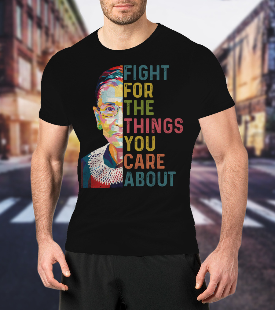 RBG Fight For The Things You Care About Colorful T-Shirt