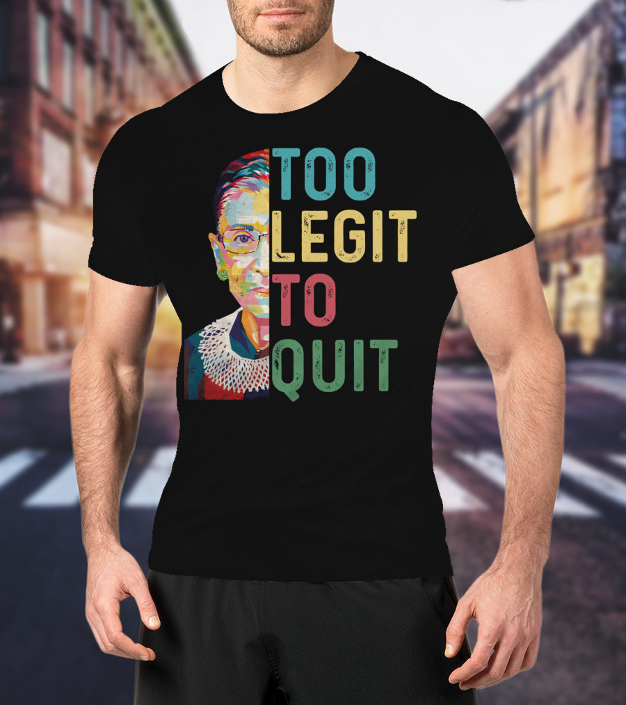 Too Legit To Quit RBG T-Shirt