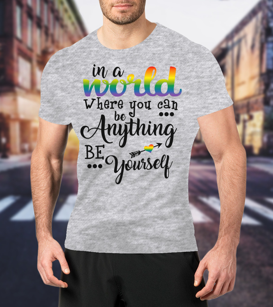 In A World Where You Can Be Anything Be Yourself Rainbow Arrow Heart T-Shirt