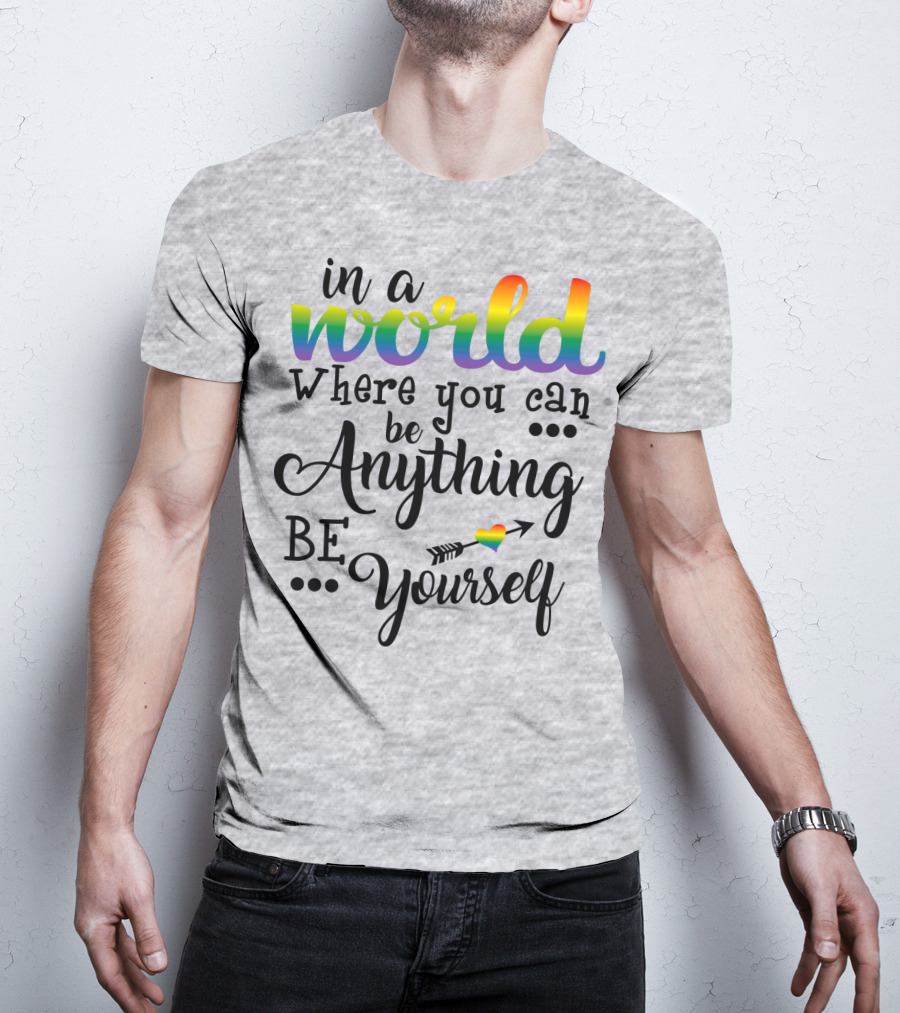 In A World Where You Can Be Anything Be Yourself Rainbow Arrow Heart T-Shirt