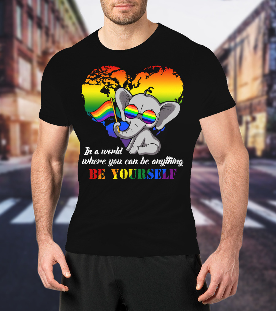 In A World Where You Can Be Anything Be Yourself Rainbow Elephant Pride T-Shirt
