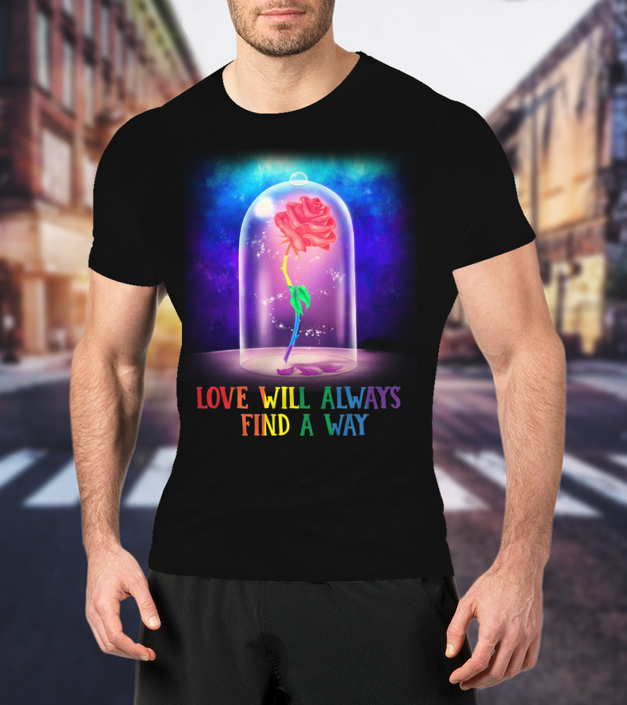 Love Will Always Find A Way Enchanted Rose Under Glass Dome T-Shirt