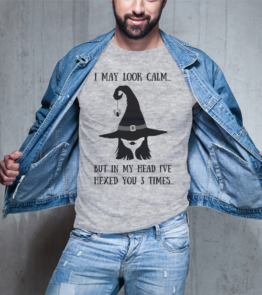 I May Look Calm But In My Head I've Hexed You 3 Times Witch Hat And Spider T-Shirt