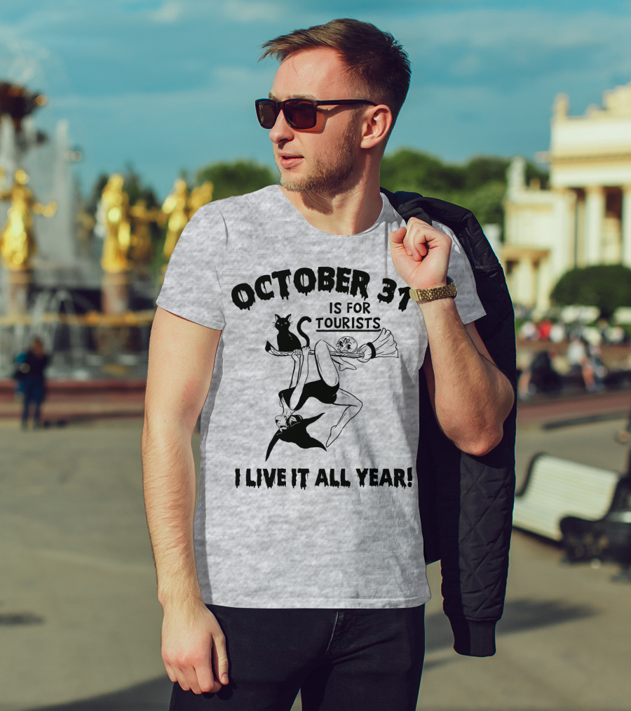 OCTOBER 31 IS FOR TOURISTS I LIVE IT ALL YEAR T-Shirt
